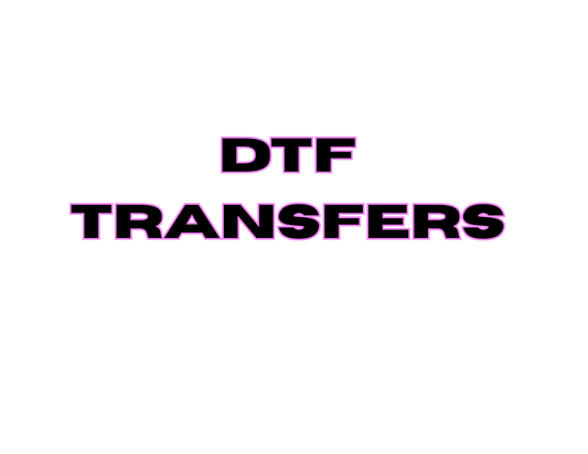 DTF TRANSFERS (MINIMAL 5) TO ORDER
