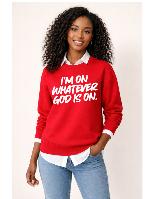 I'M ON WHATEVERE GOD IS ON
